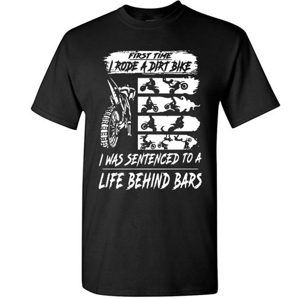First Time I Rode A Dirt Bike I Was Sentenced To A Life Behind Bars - Short Sleeve Shirt