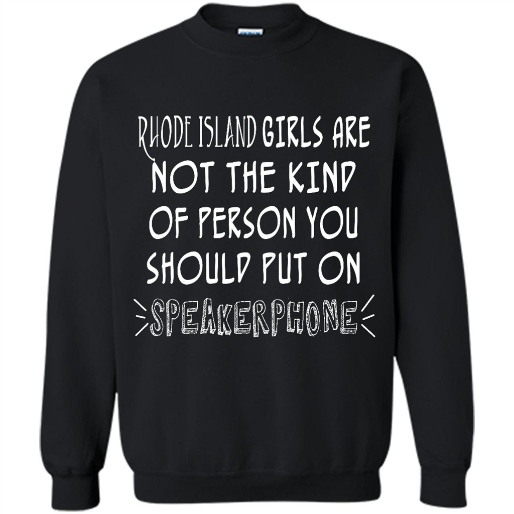 Rhode Island Girls Are Not The Kind Of Person You Should Put On Speakerphone - Crewneck 