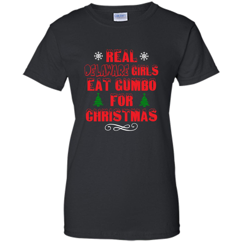 Real Delaware Girls Eat Gumbo For Christmas - Shirt