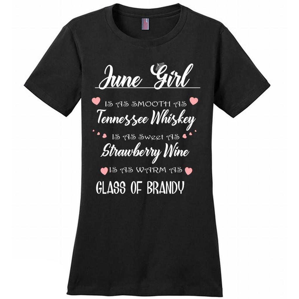 June Girl Is As Smooth As Tennessee Whiskey Is As Sweet As Strawberry Wine As Warm As Glass Of Brandy - District Made Shirt