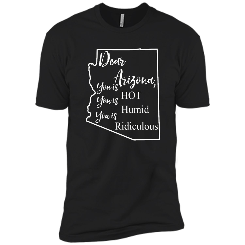 Dear Arizona, You Is Hot You Is Humid You Is Ridiculous - Canvas Unisex Usa Shirt