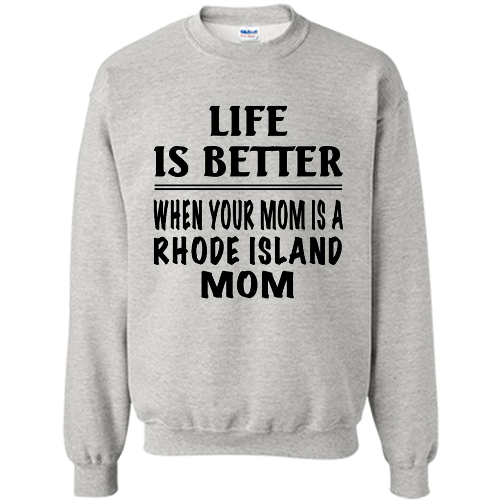 Life Is Better When Your Mom Is A Rhode Island Mom - Crewneck 