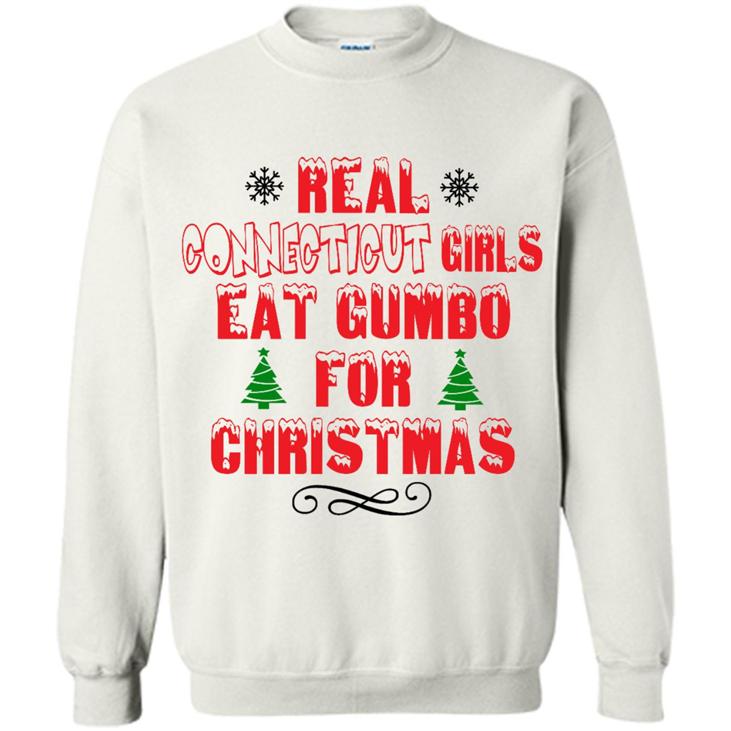 Real Connecticut Girls Eat Gumbo For Christmas - Crewneck Shirts