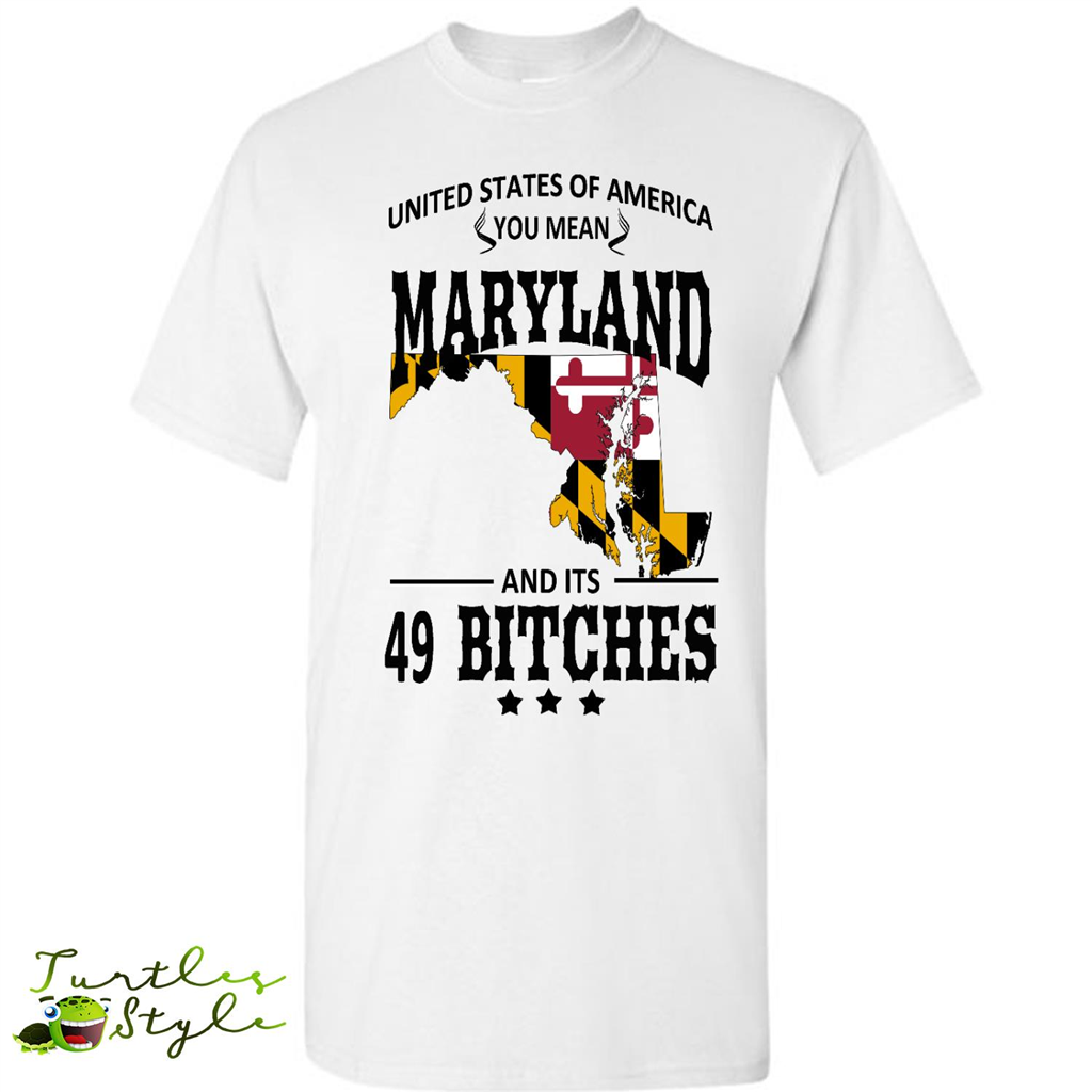 United States Of America You Mean Maryland And Its 49 Bitches - Short Sleeve Shirt