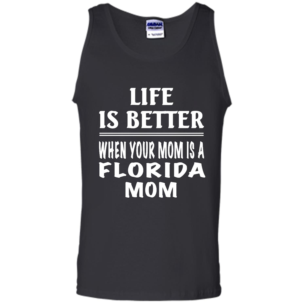 Life Is Better When Your Mom Is A Florida Mom - Canvas Unisex Tank Shirts