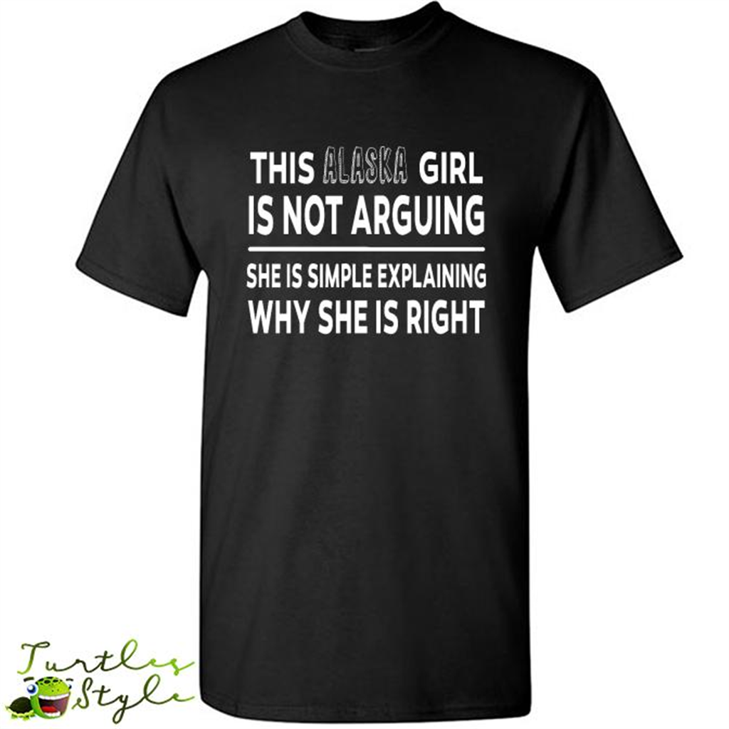 This Alaska Girl Is Not Arguing She Is Simple Explaining Why - Short Sleeve Shirt
