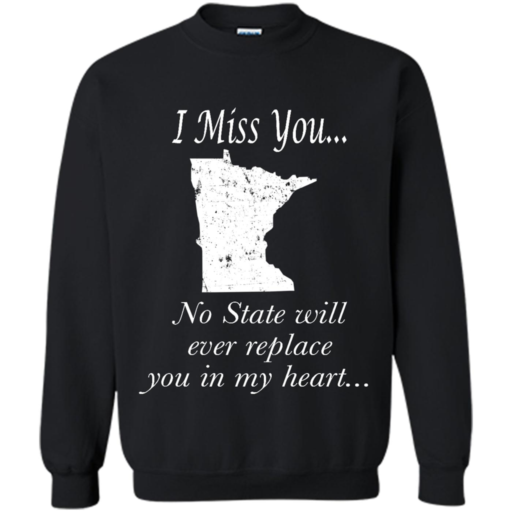 I Miss You Minnesota State, No State Will Ever Replace You In My Heart - Crewneck 