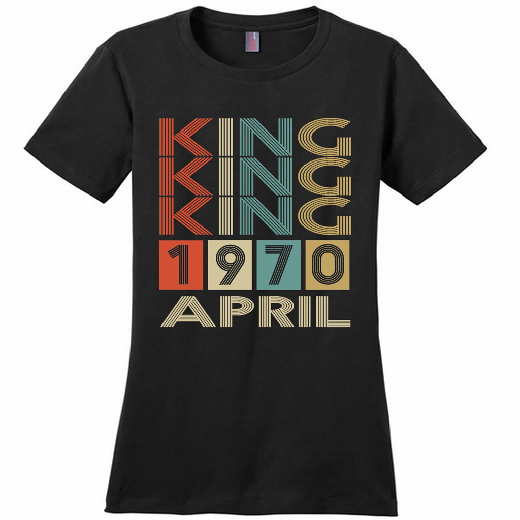 Birthday Gift, King Was Born In April 1970 - District Made Woman Shirt