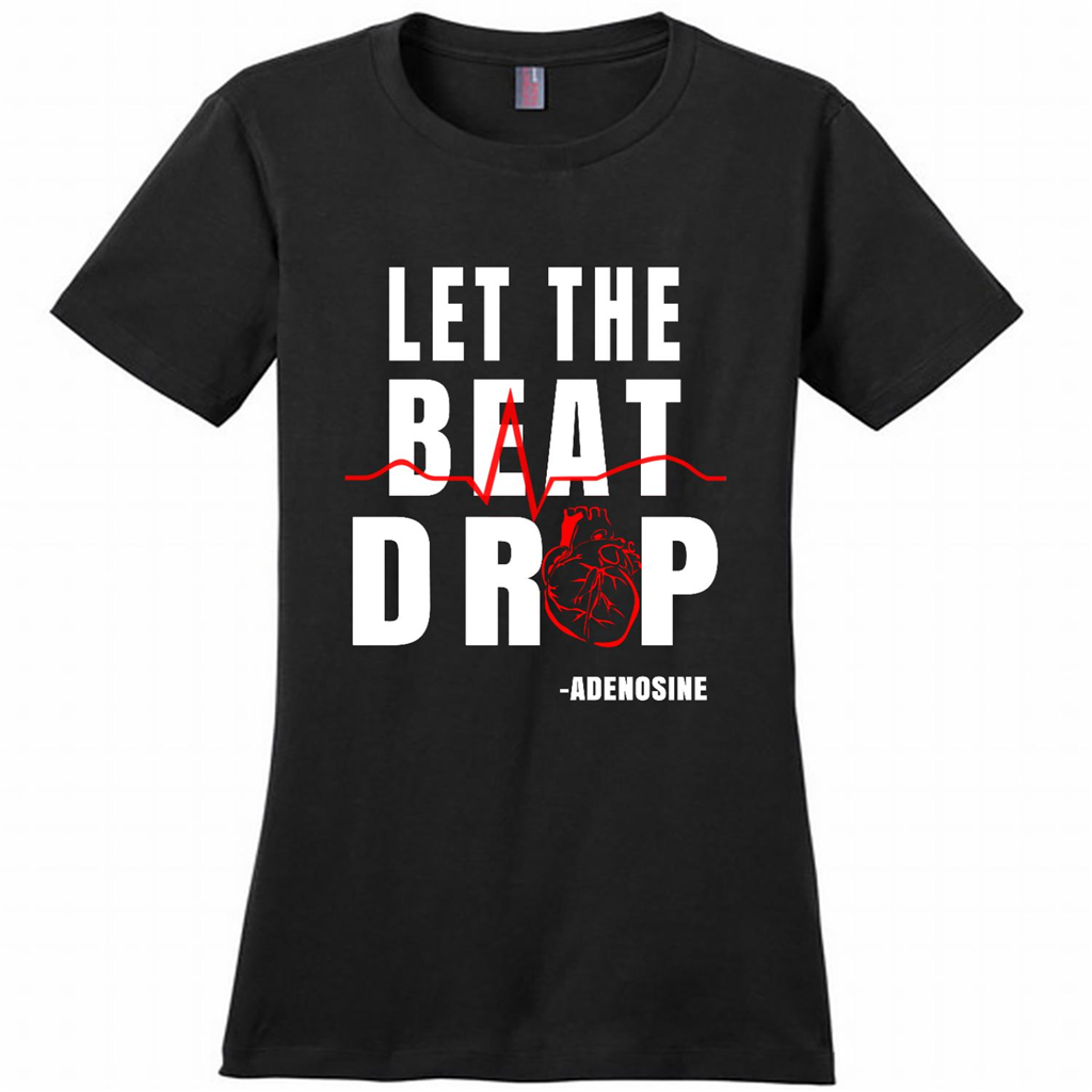 Cool Let The Beat Drop Adenosine Nurses Gifts - District Made Woman Shirt