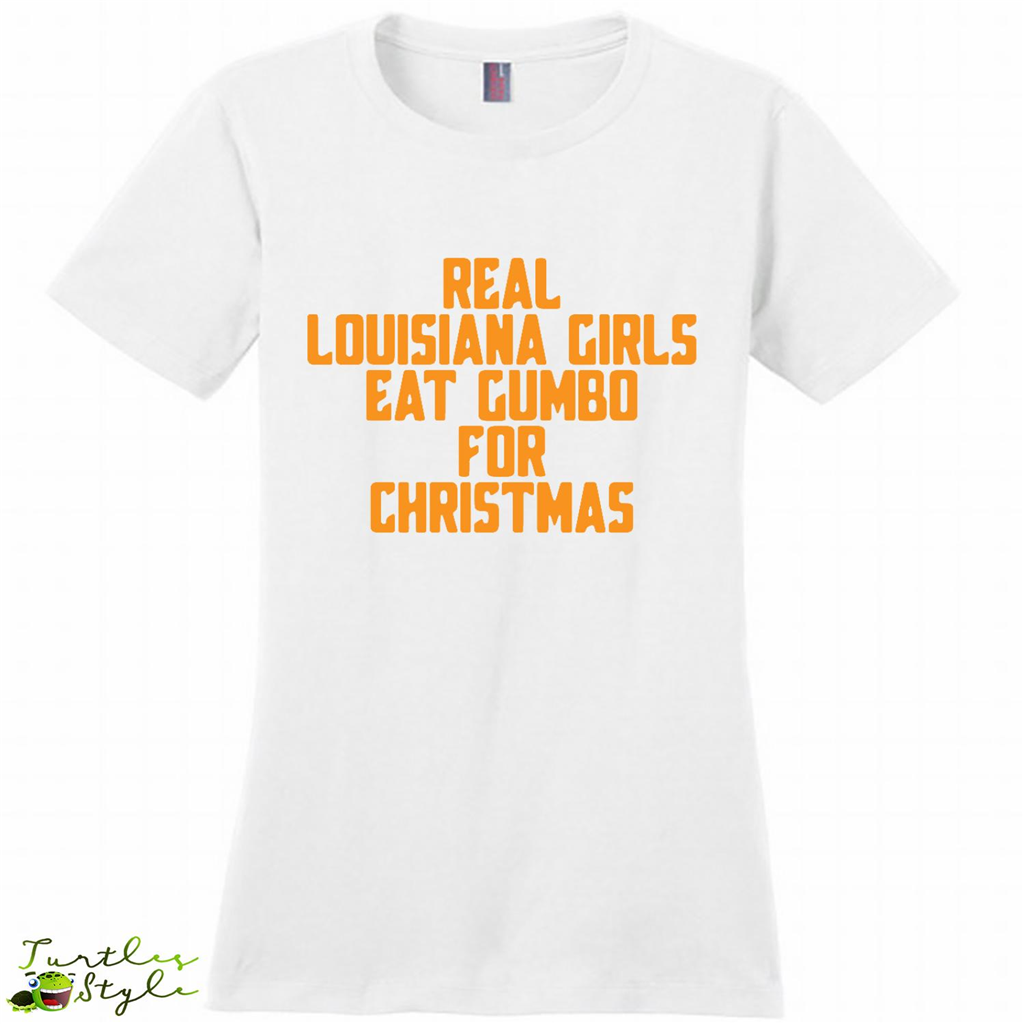 Real Louisiana Girl Eat Gumbo For Christmas - District Made Shirt