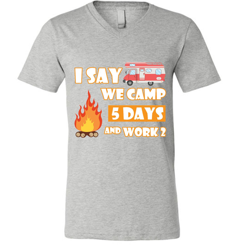 I Say We Camp 5 Days And Work 2 - Canvas Unisex Shirt