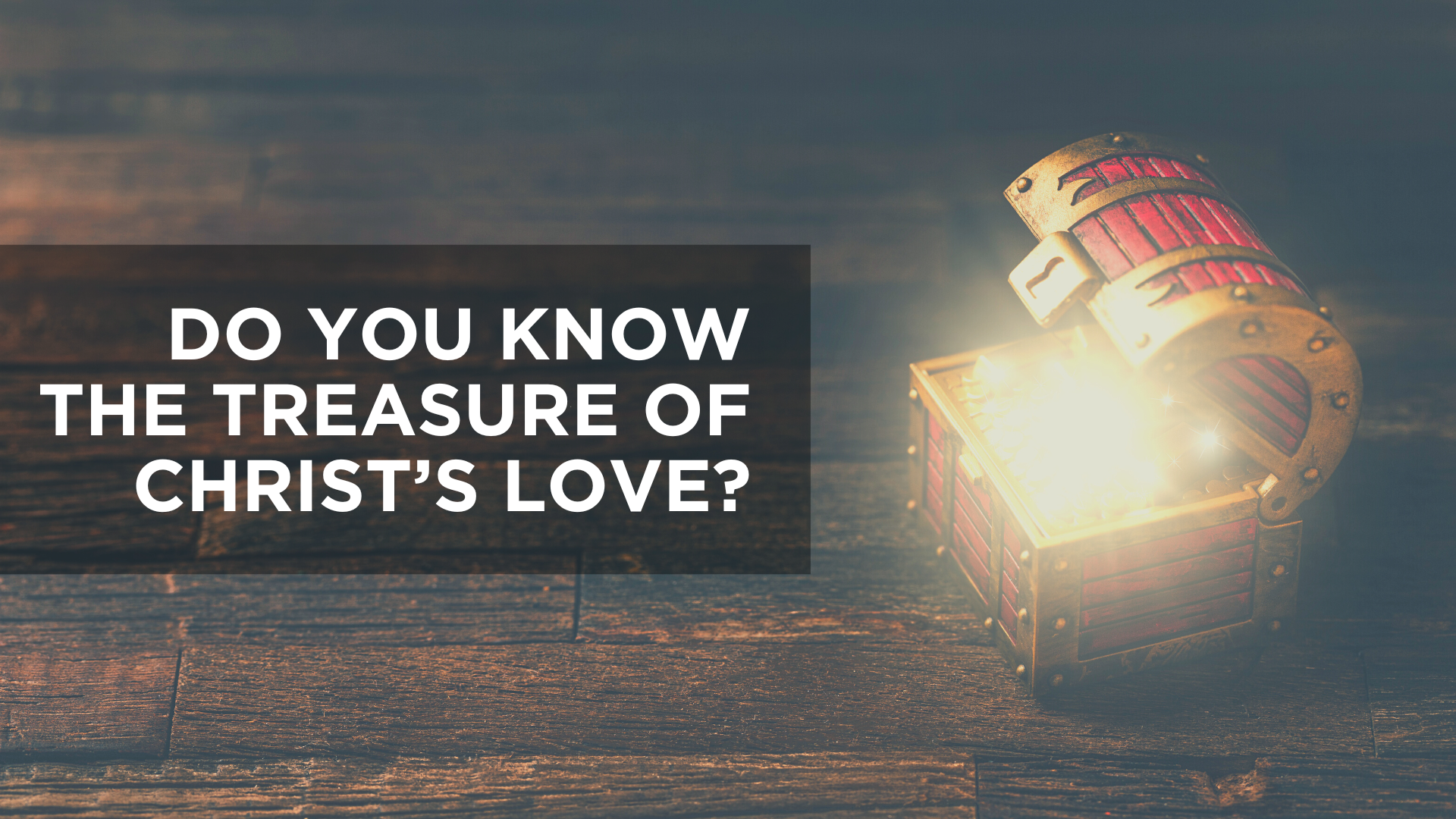 Do You Know the Treasure of Christ's Love?