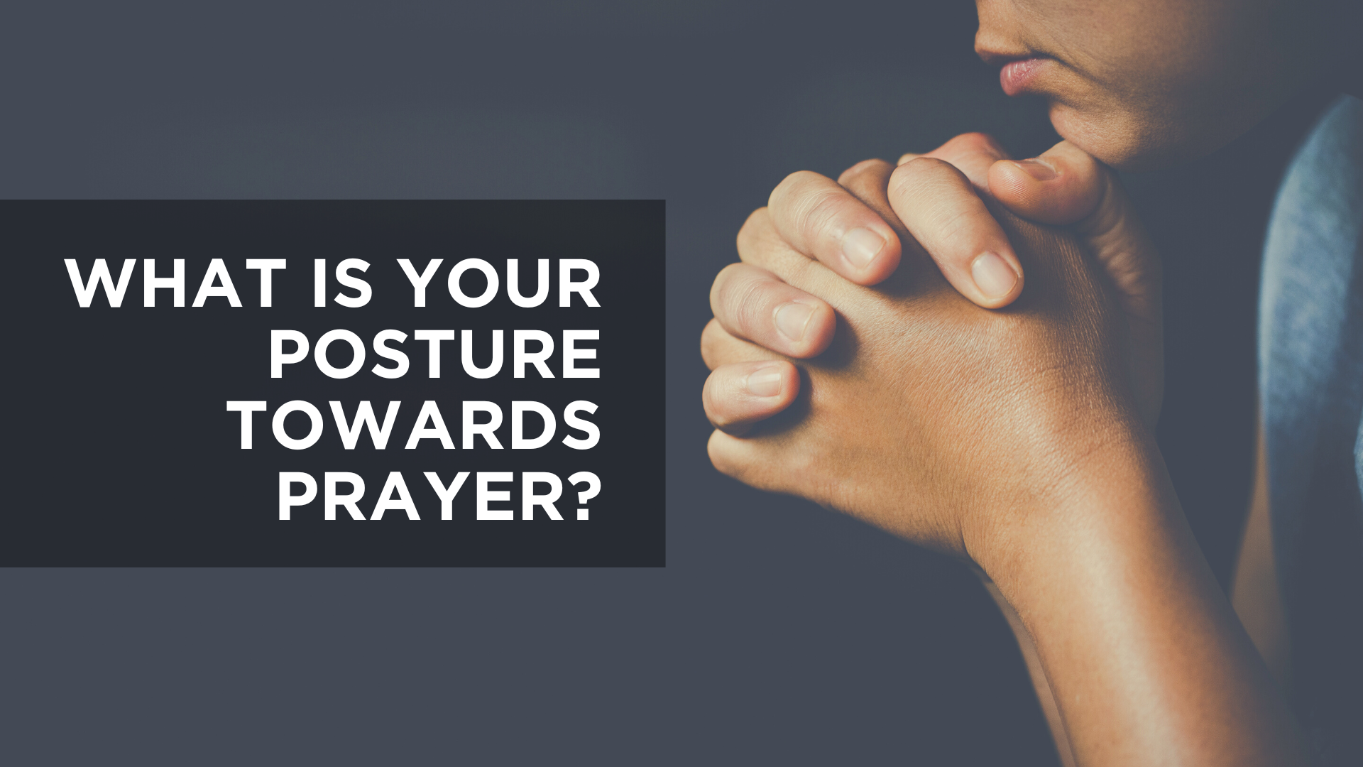 What Is Your Posture Towards Prayer?