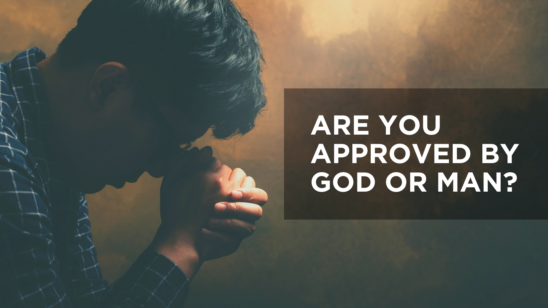Are You Approved by God or Men?