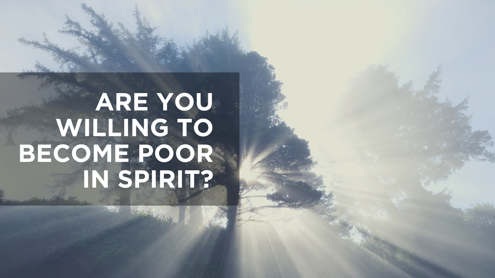 Are You Willing to Become Poor in Spirit