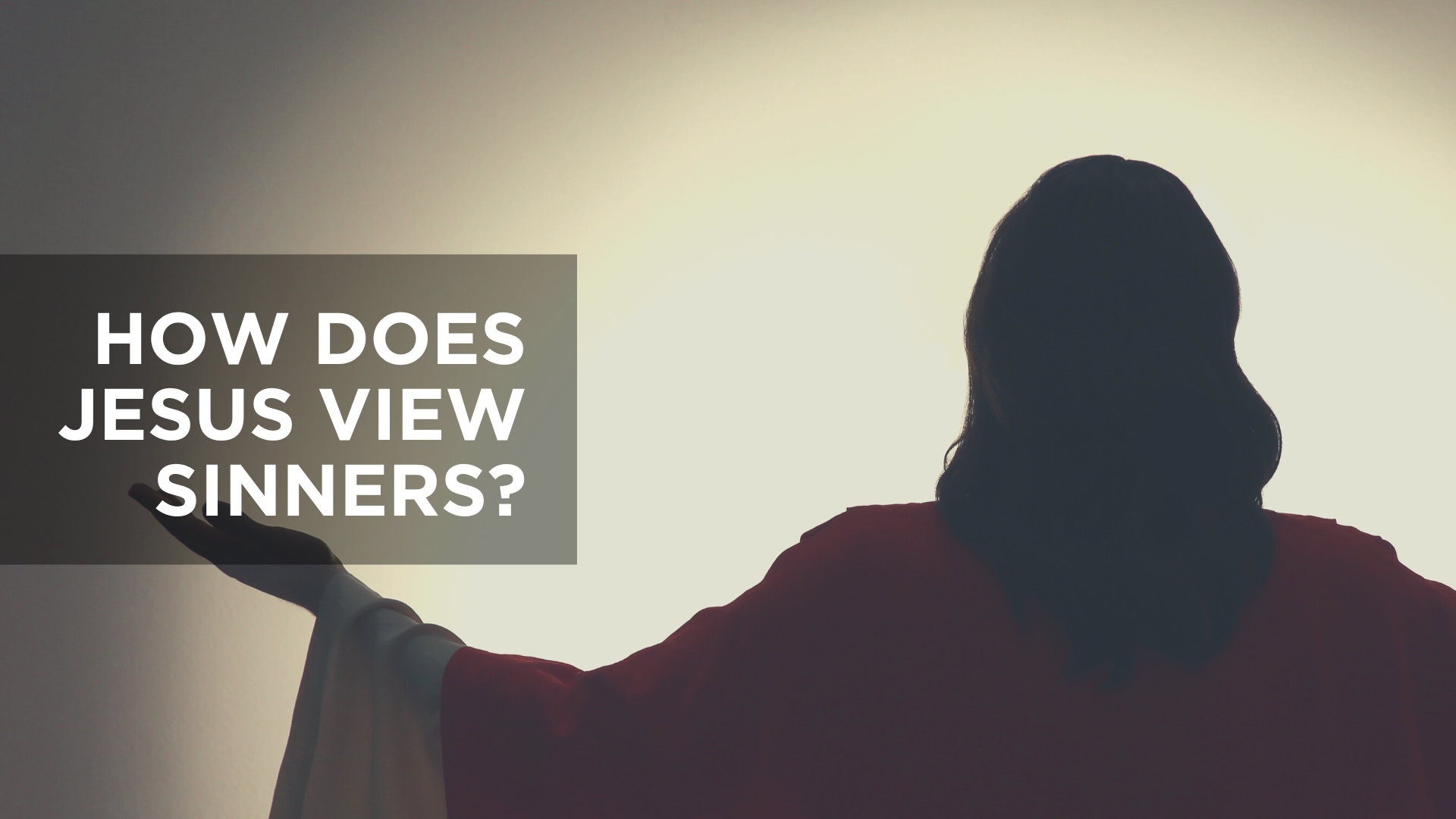 How Does Jesus View Sinners?