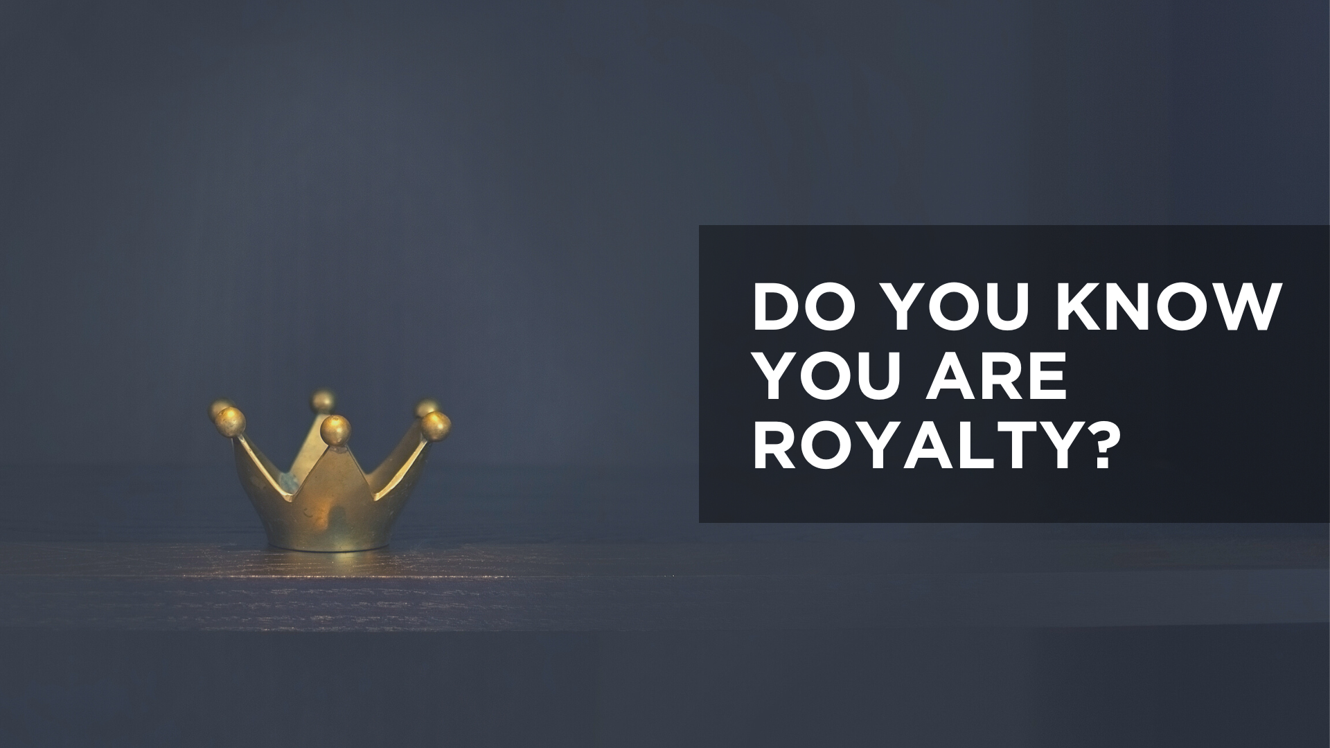 Do You Know You Are Royalty? 
