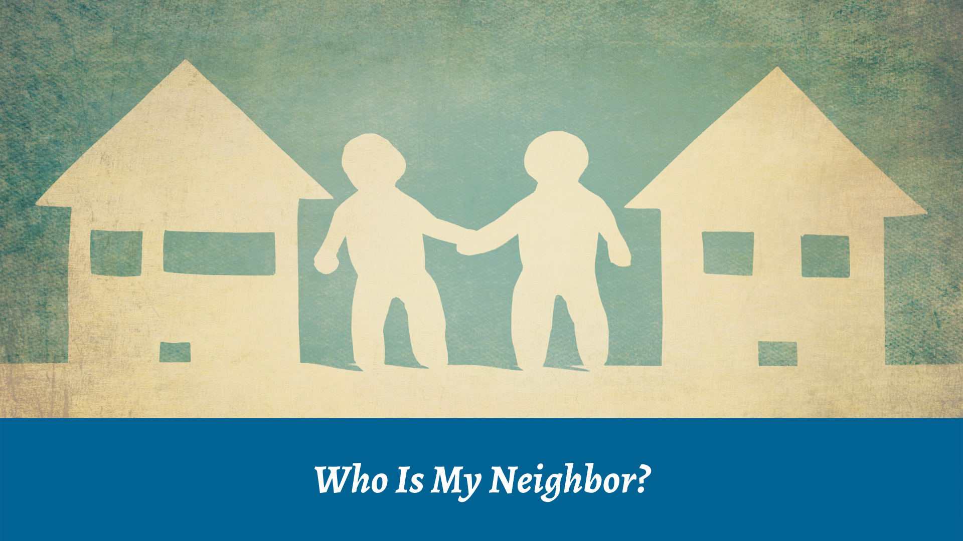 Who Is My Neighbor?