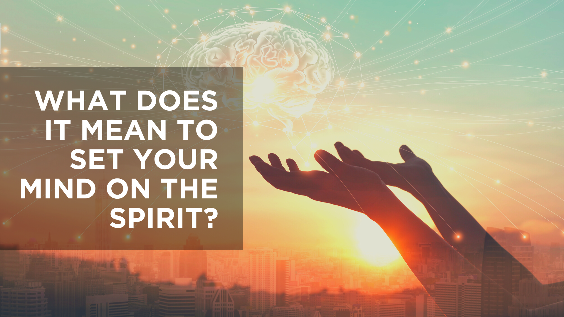 What Does It Mean to Set Your Mind on the Spirit?