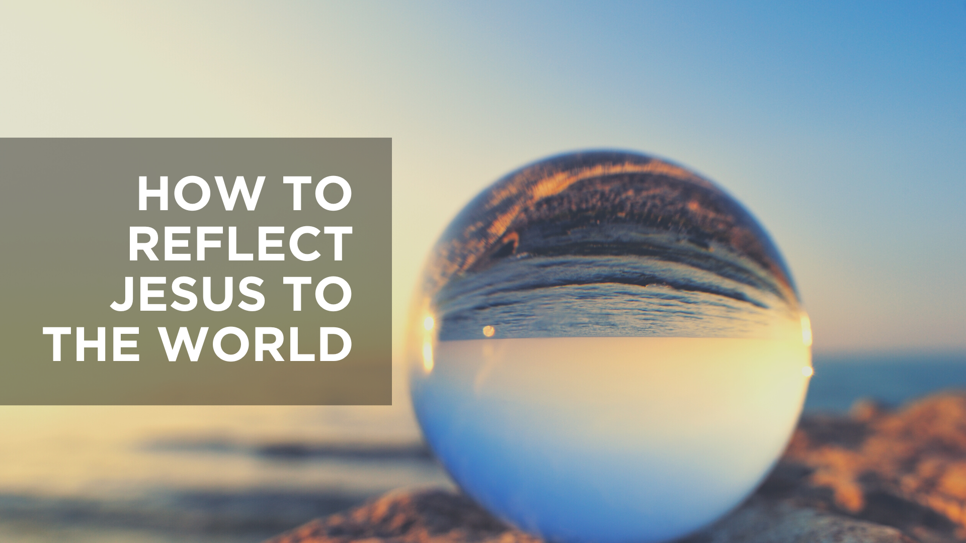 How to Reflect Jesus to the World