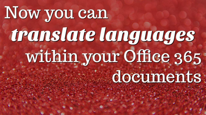 Now you can translate languages within your Office 365 documents