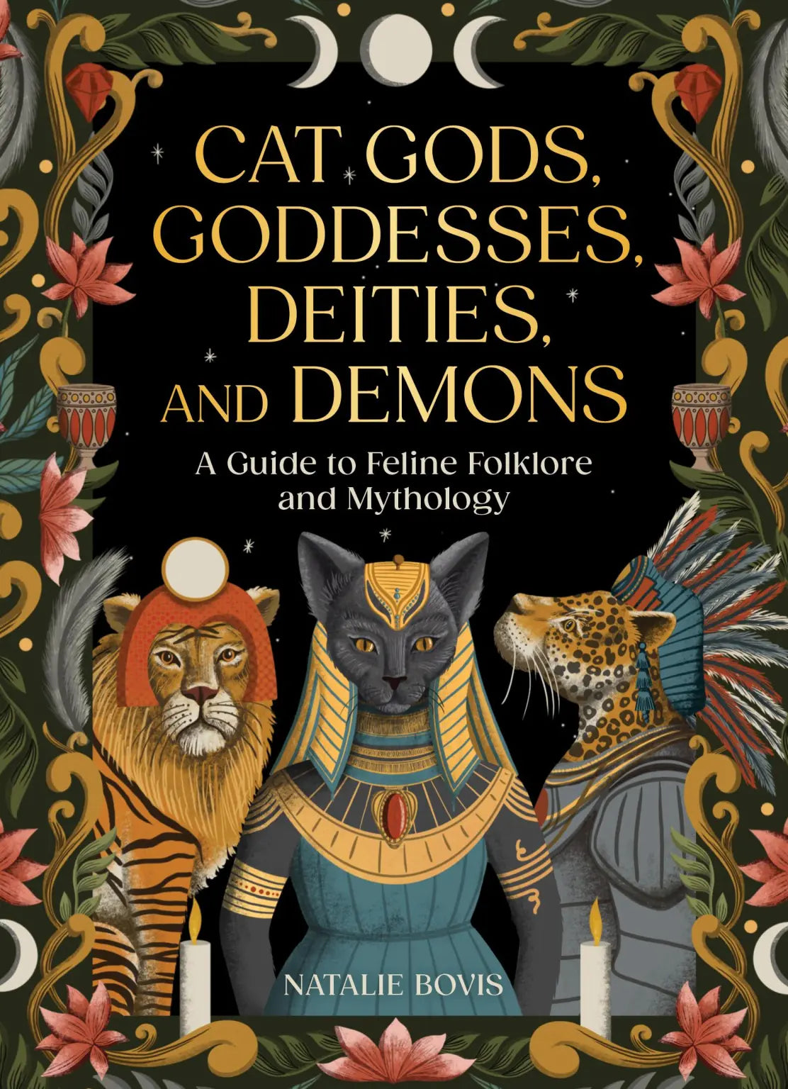 Cat Gods, Goddesses, Deities, and Demons
A Guide to Feline Folklore and Mythology by Natalie Bovis