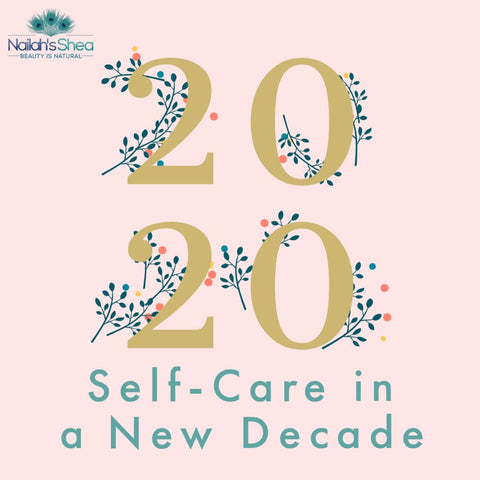 Self-Care in 2020 - Nailah's Shea
