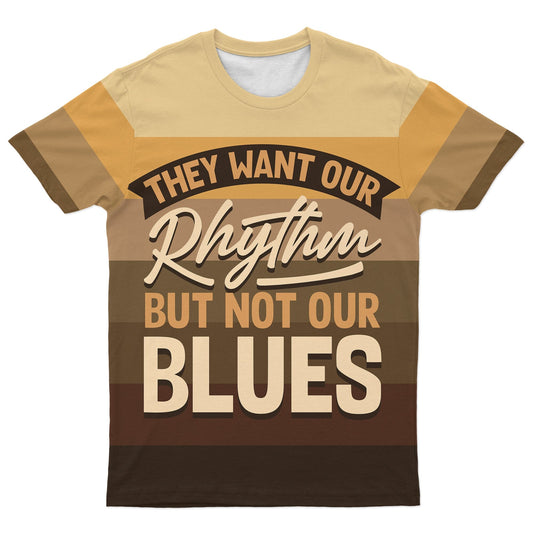 They Want Our Rhythm But Not Our Blues In Melanin Shades T-Shirt