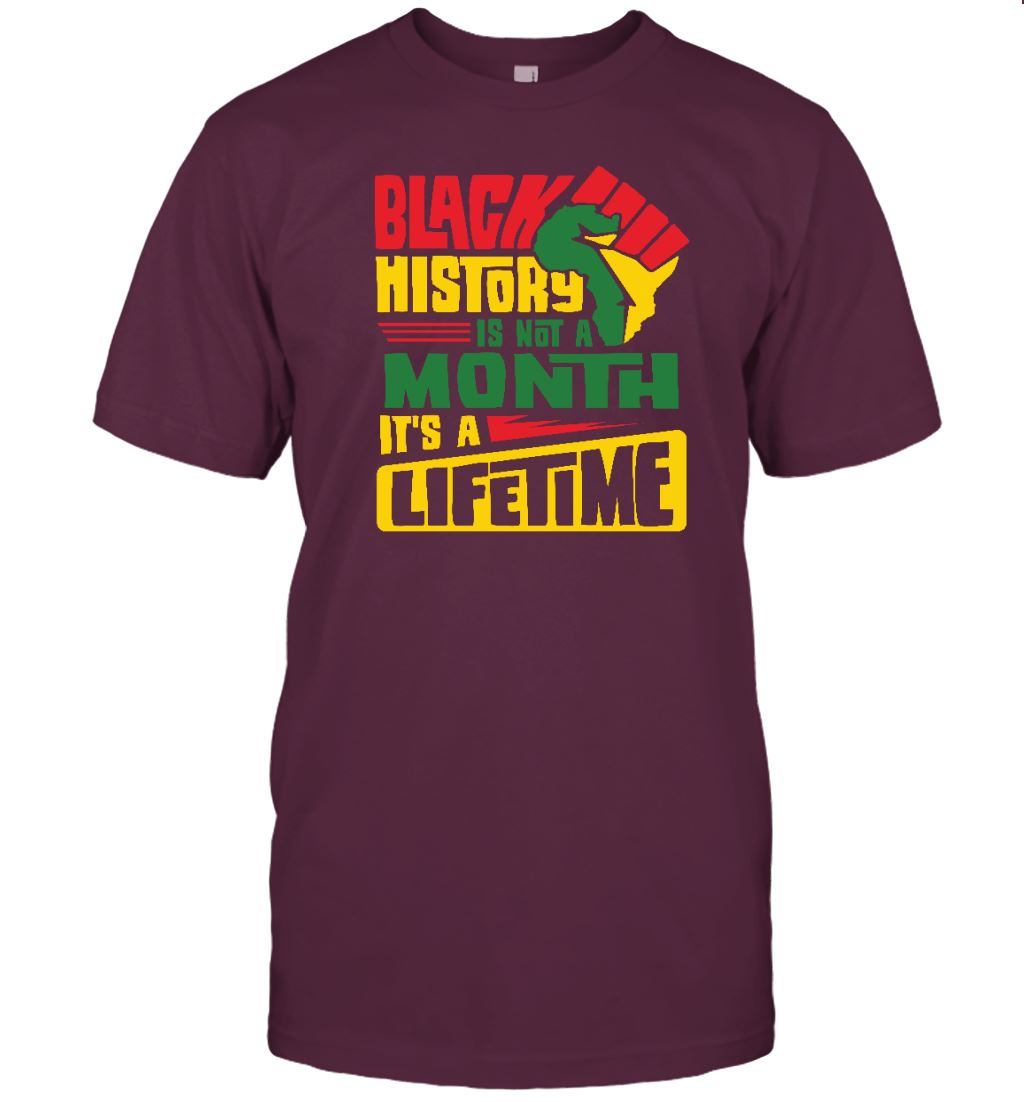 Black History Is Not A Month It's A Lifetime T-shirt Apparel Gearment Unisex Tee Maroon S