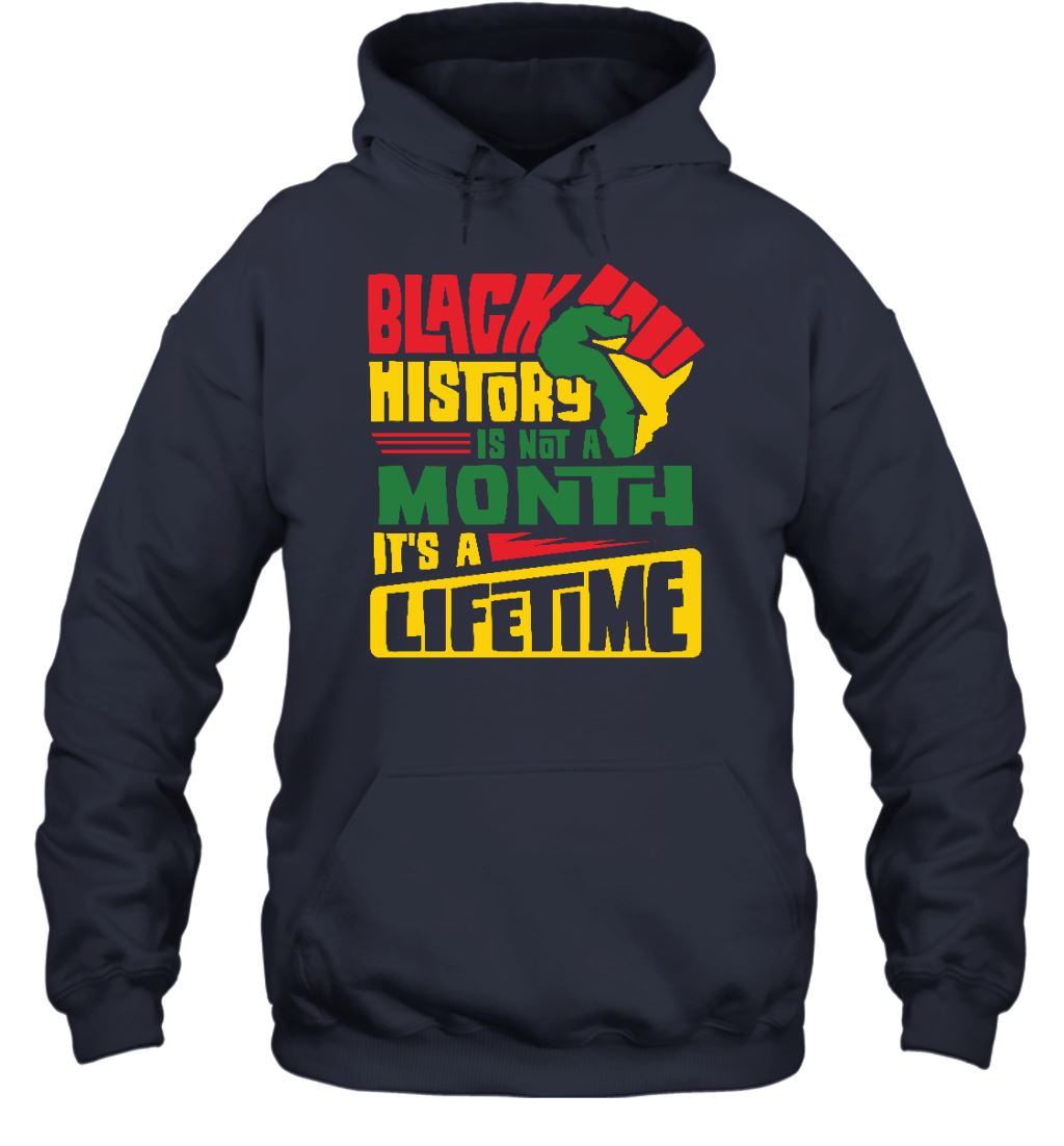Black History Is Not A Month It's A Lifetime T-shirt Apparel Gearment Unisex Hoodie Navy S