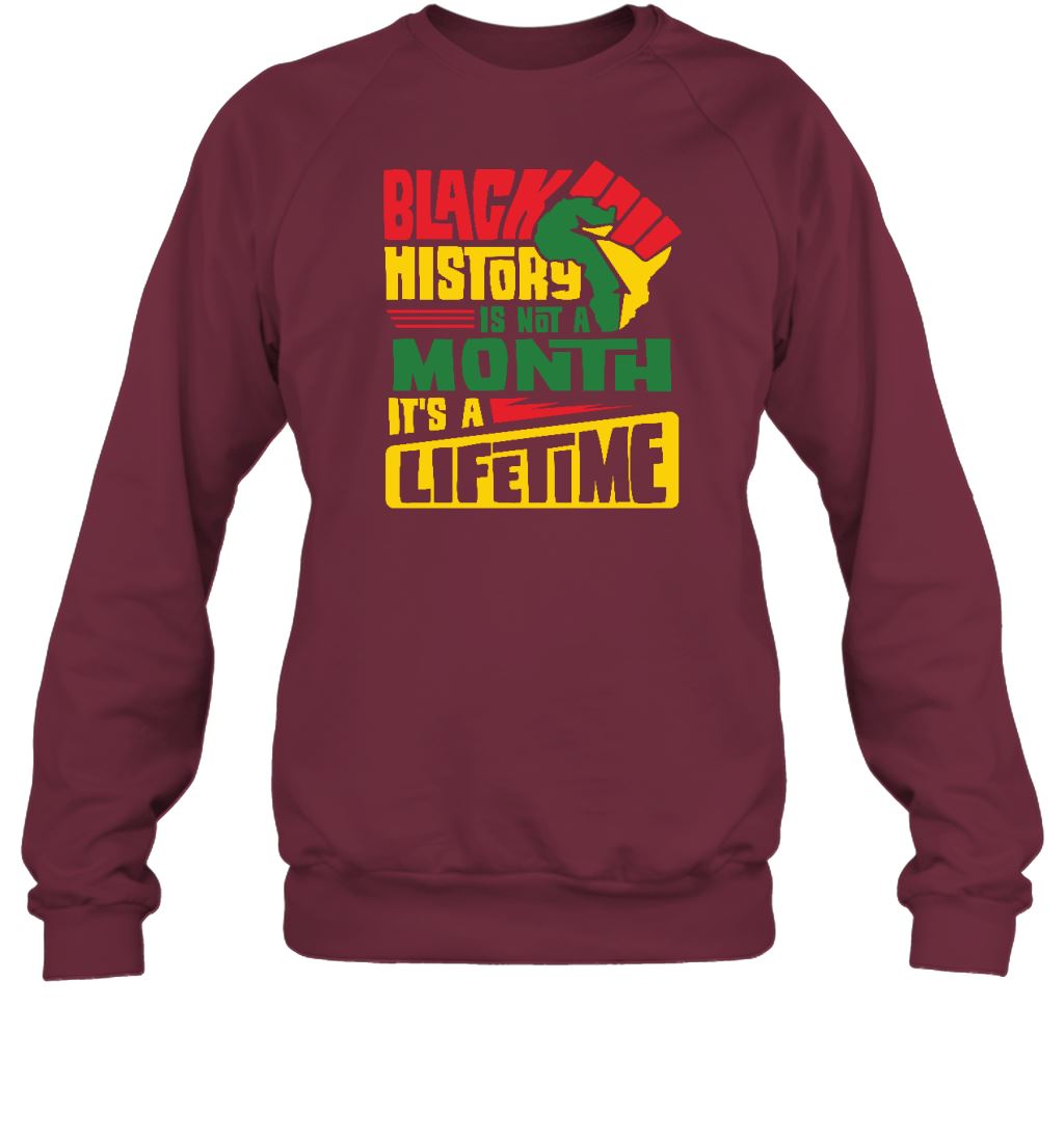 Black History Is Not A Month It's A Lifetime T-shirt Apparel Gearment Crewneck Sweatshirt Maroon S