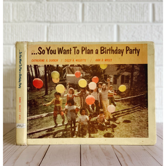So You Want To Plan A Birthday Party 1980 Book