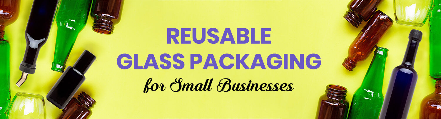 Reusable Glass Packaging for Small Businesses