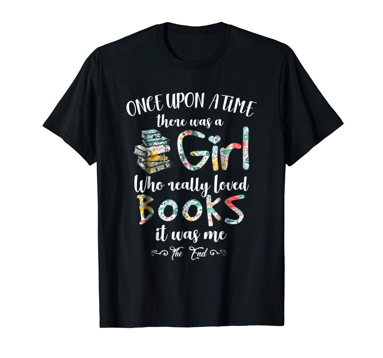 Once Upon A Time There Was A Girl Who Loved Books T Shirt