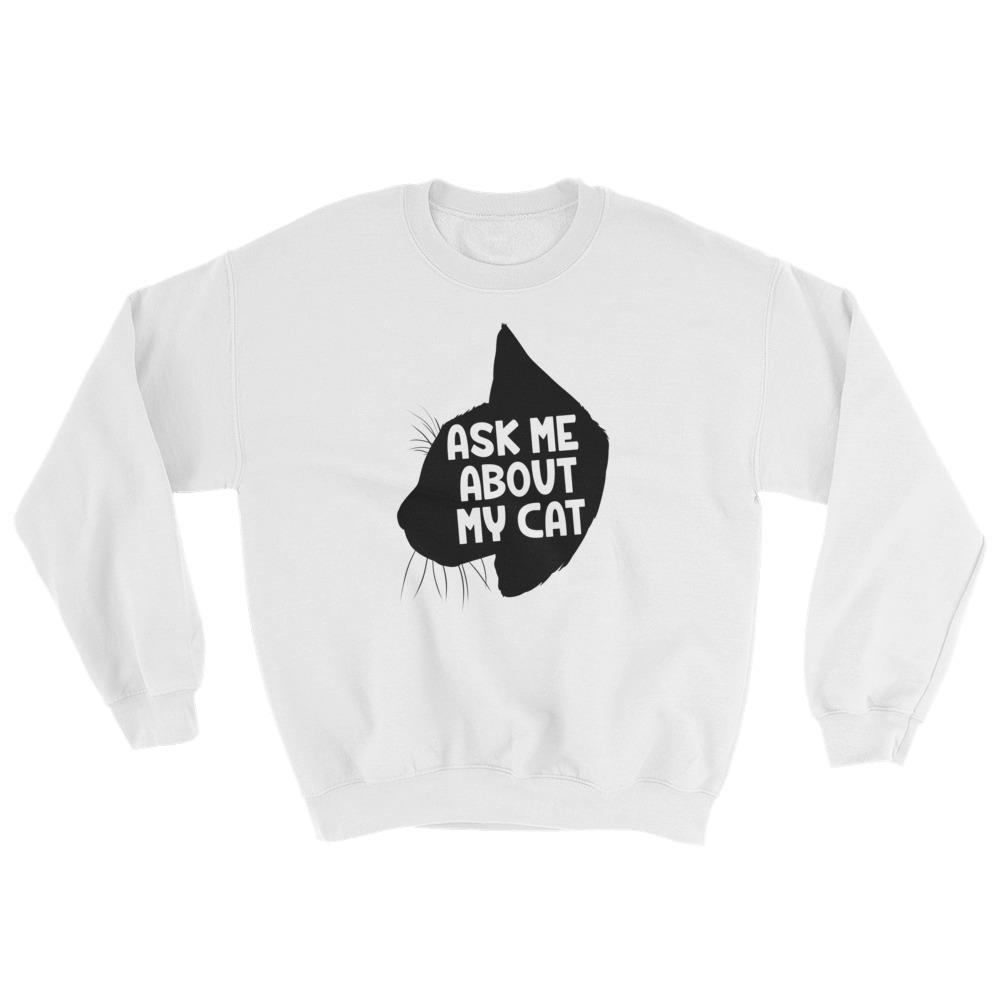 Ask Me About My Cat Crewneck Funny Cats T Shirt