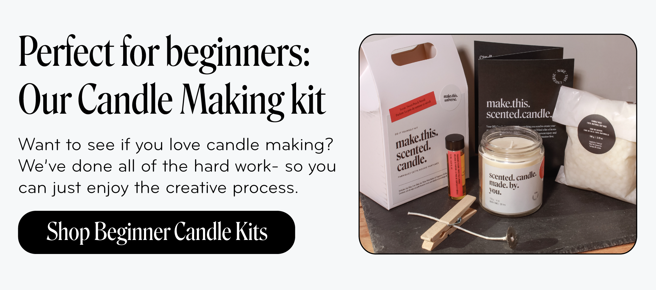 Perfect for beginners: Our Candle Making kit   Want to see if you love candle making? We’ve done all of the hard work- so you can just enjoy the creative process.