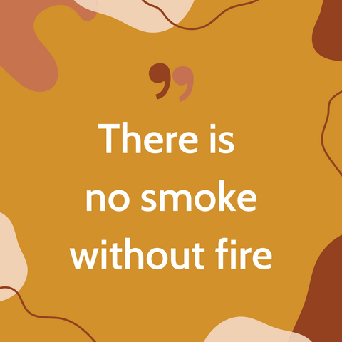 There is no smoke without fire | Nigerian Proverb