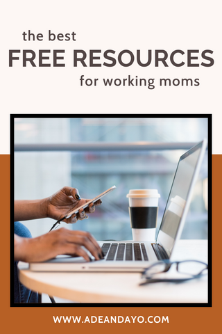 The Best free resources for working moms | Ade + Ayo