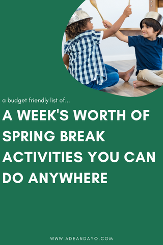 Blog Post | A Week's Worth of Spring Break Activities You Can Do Anywhere | Ade + Ayo
