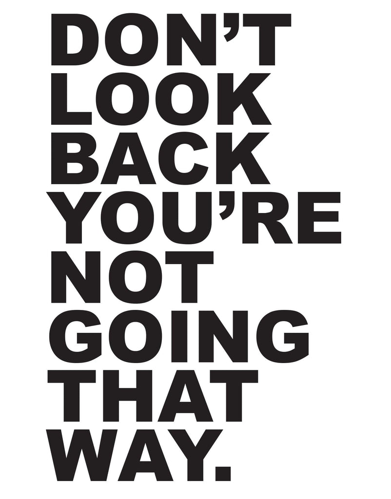 Motivational Quotes - Don't Look Back You're Not Going That Way #6053