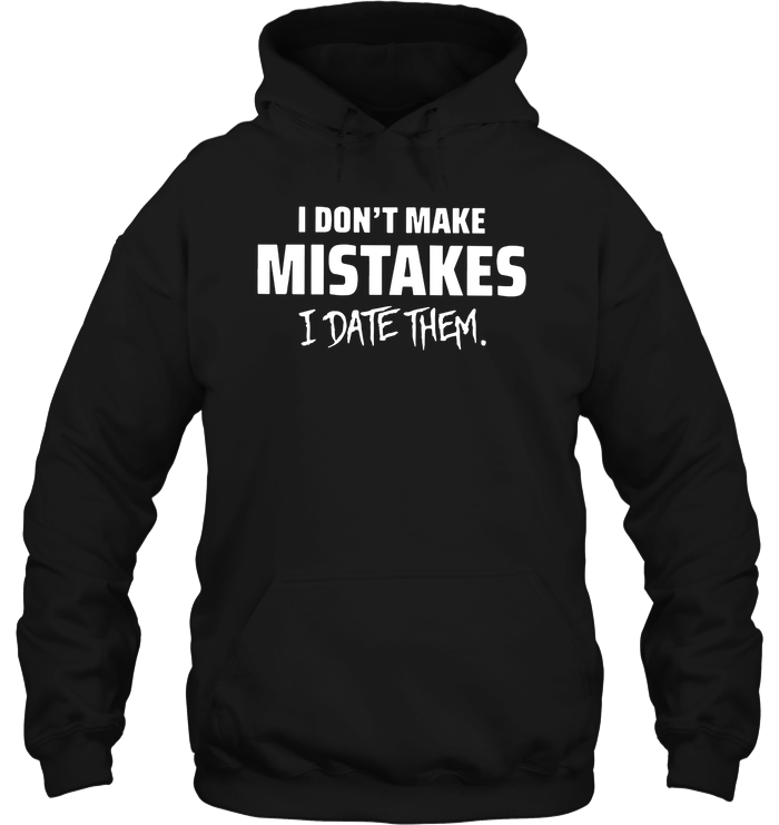 I Donâ™t Make Mistakes I Date Them Shirt