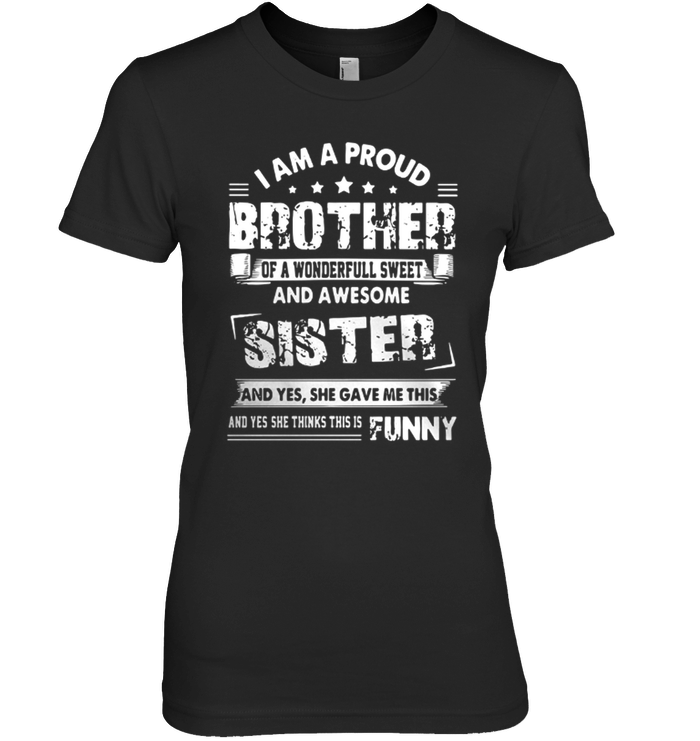 I Am A Proud Brother Of A Wonderful Sweet And Awesome Sister Shirts