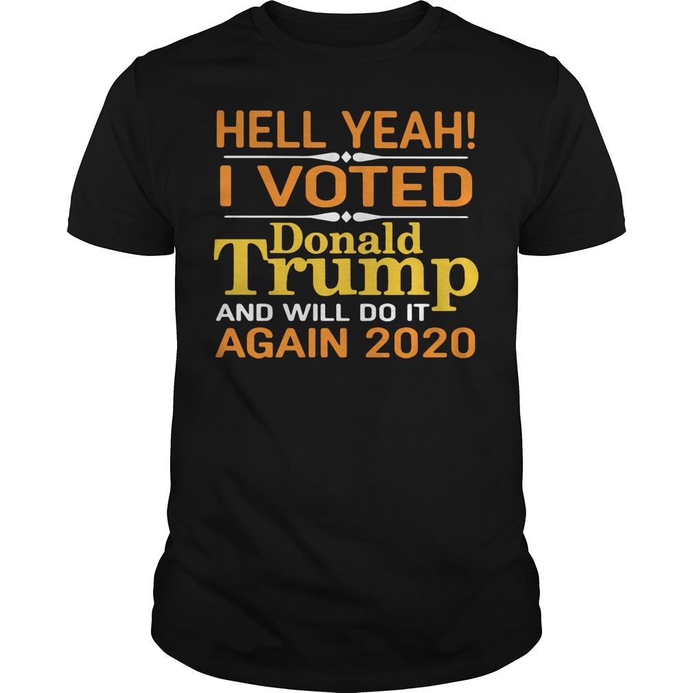 Hell Yeah I Voted Donald Trump And Will Do It Again 2020 Classic Guys / Unisex Ts