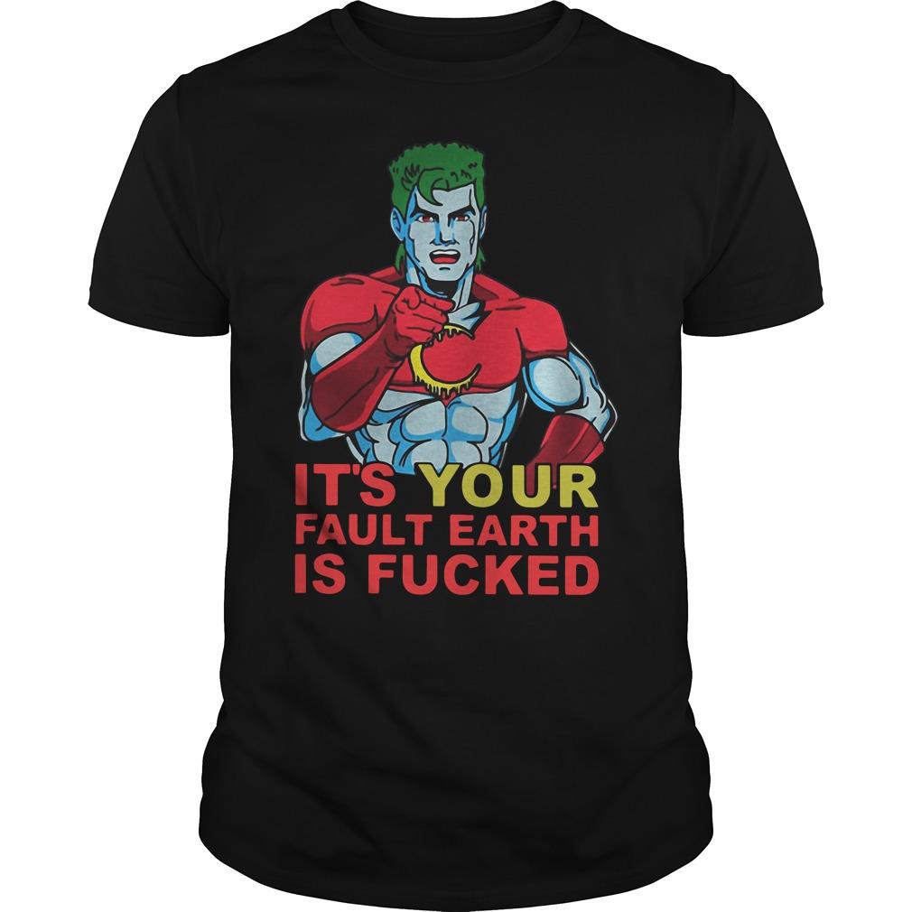 It Is Your Fault Earth Is Fucked Classic Guys Unisex Ts Shirts