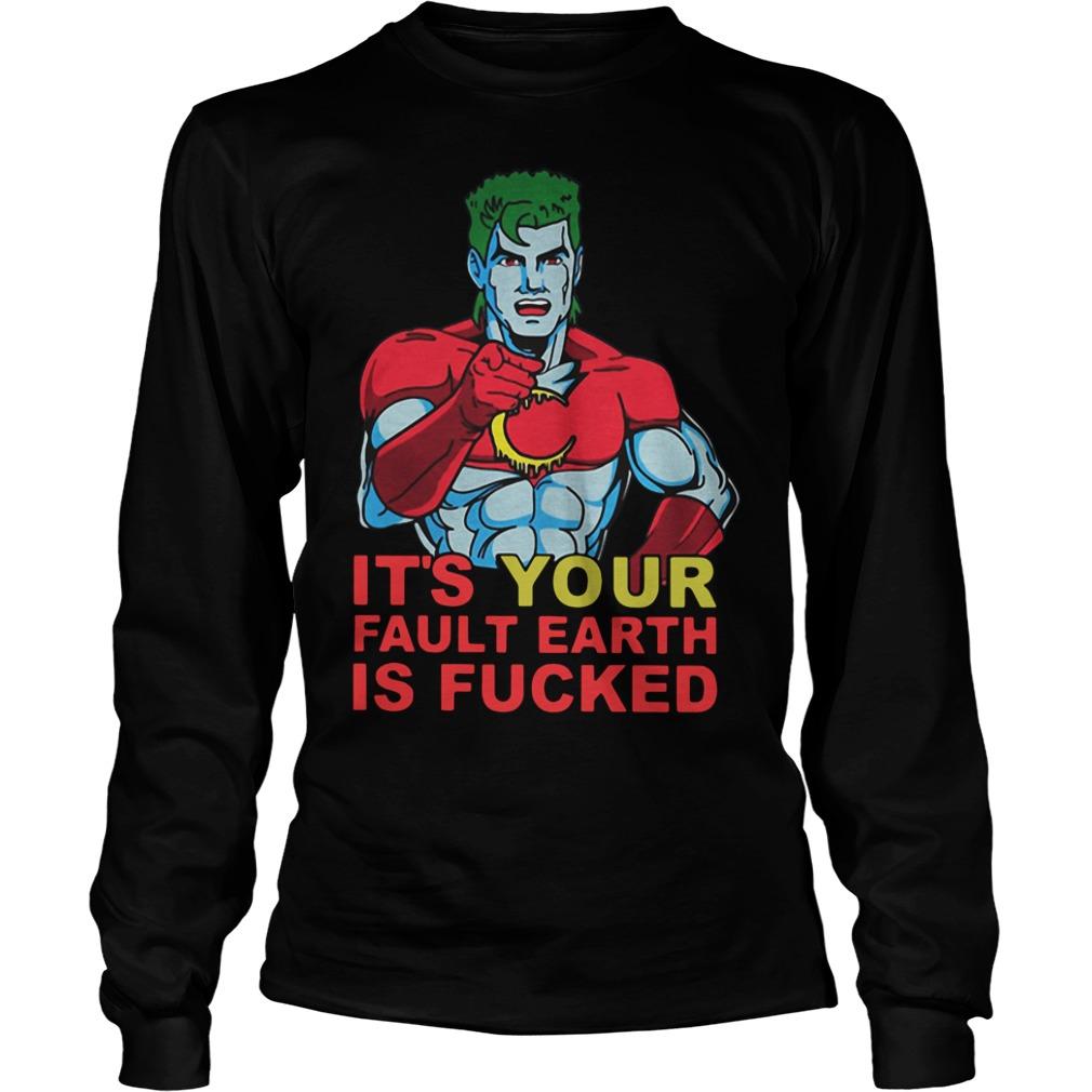 It Is Your Fault Earth Is Fucked Longsleeve Tee Unisex Shirts