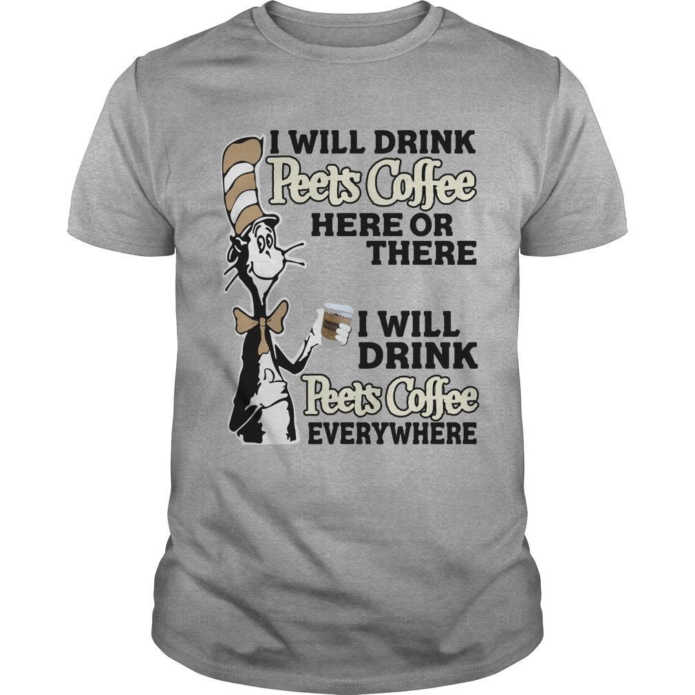 Dr Seuss : I Will Drink Peets Coffee Everywhere Shirt