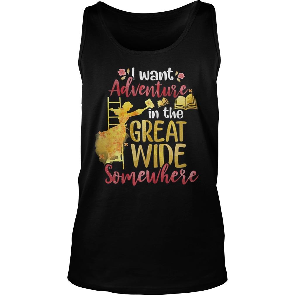 I Want Adventure In The Great Wide Somewhere Tank Top Unisex Shirts