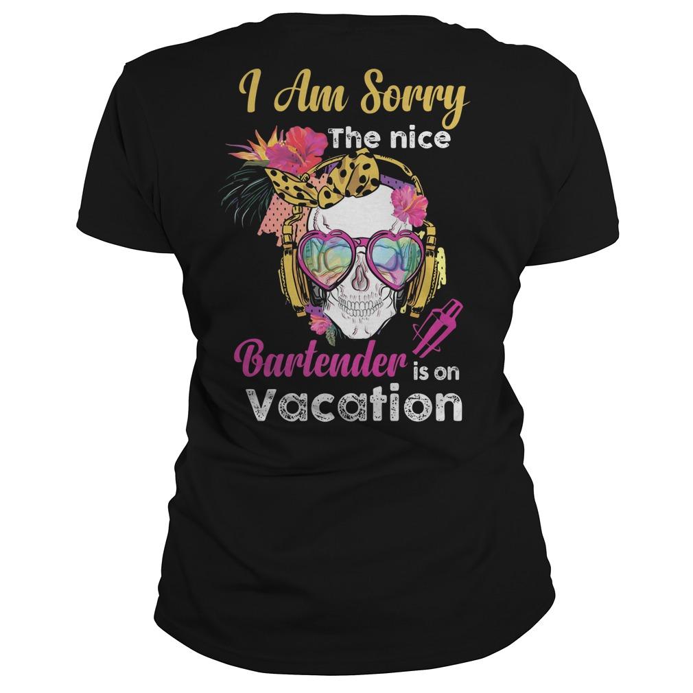 I Am Sorry The Nice Bartender Is An Vacation Classic Ts Shirts