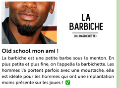 La barbiche ou la barbichette pour un look old school mon ami ! La barbiche est une petite barbe sous le menton. En plus petite et plus fine, on l'appelle la barbichette. Les homme l'a porte parfois avec une moustache. Elle est idéale pour les hommes qui ont une implantation moins présente sur les joues. 