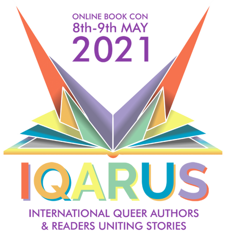 The IQARUS-con logo (a pop-up book with rainbow coloured pages) sits above the text: IQARUS International Queer Authors & Readers Uniting Stories. Above the logo is the date: 8th-9th of May 2021